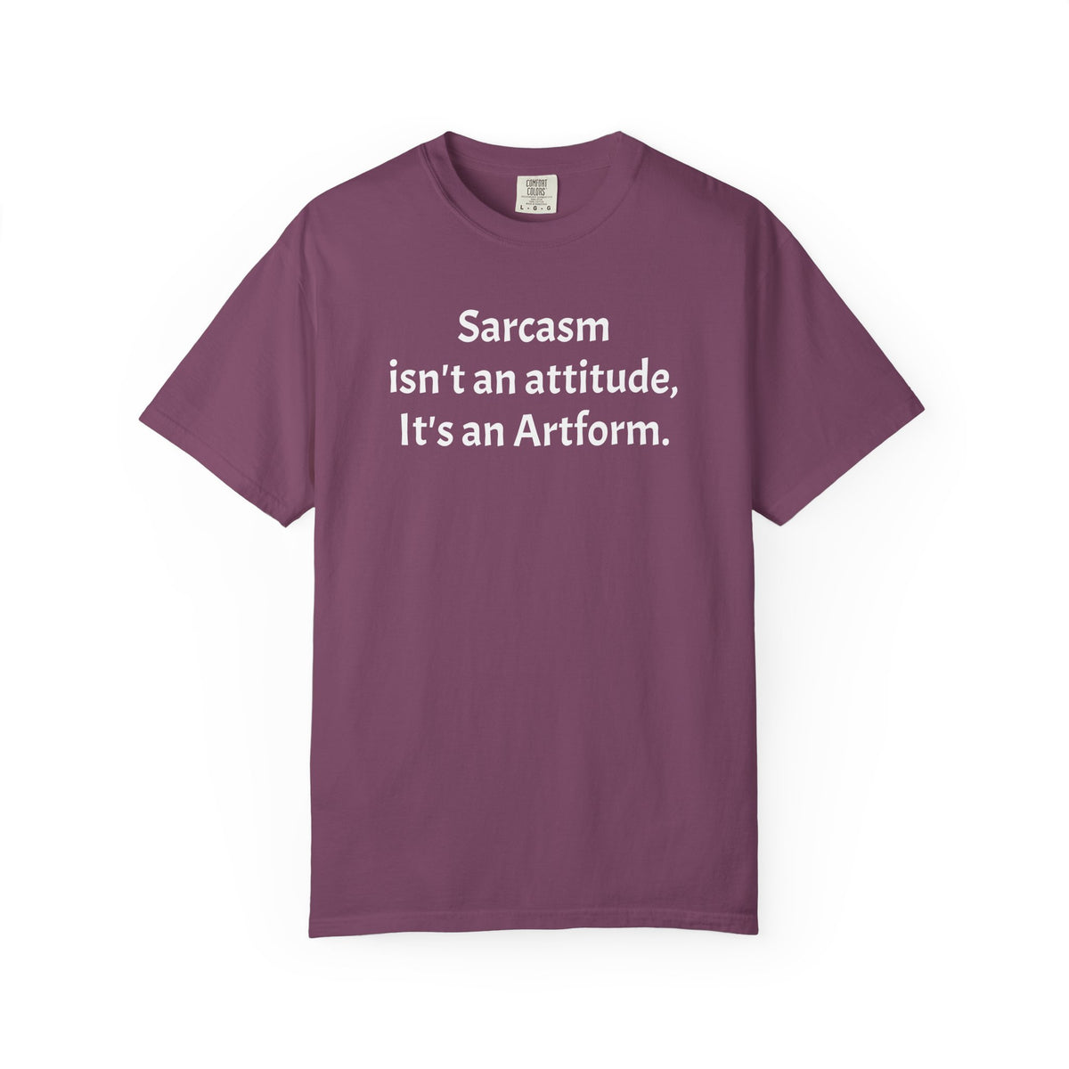 Sarcasm Isn’t an Attitude, It’s an Artform T-Shirt