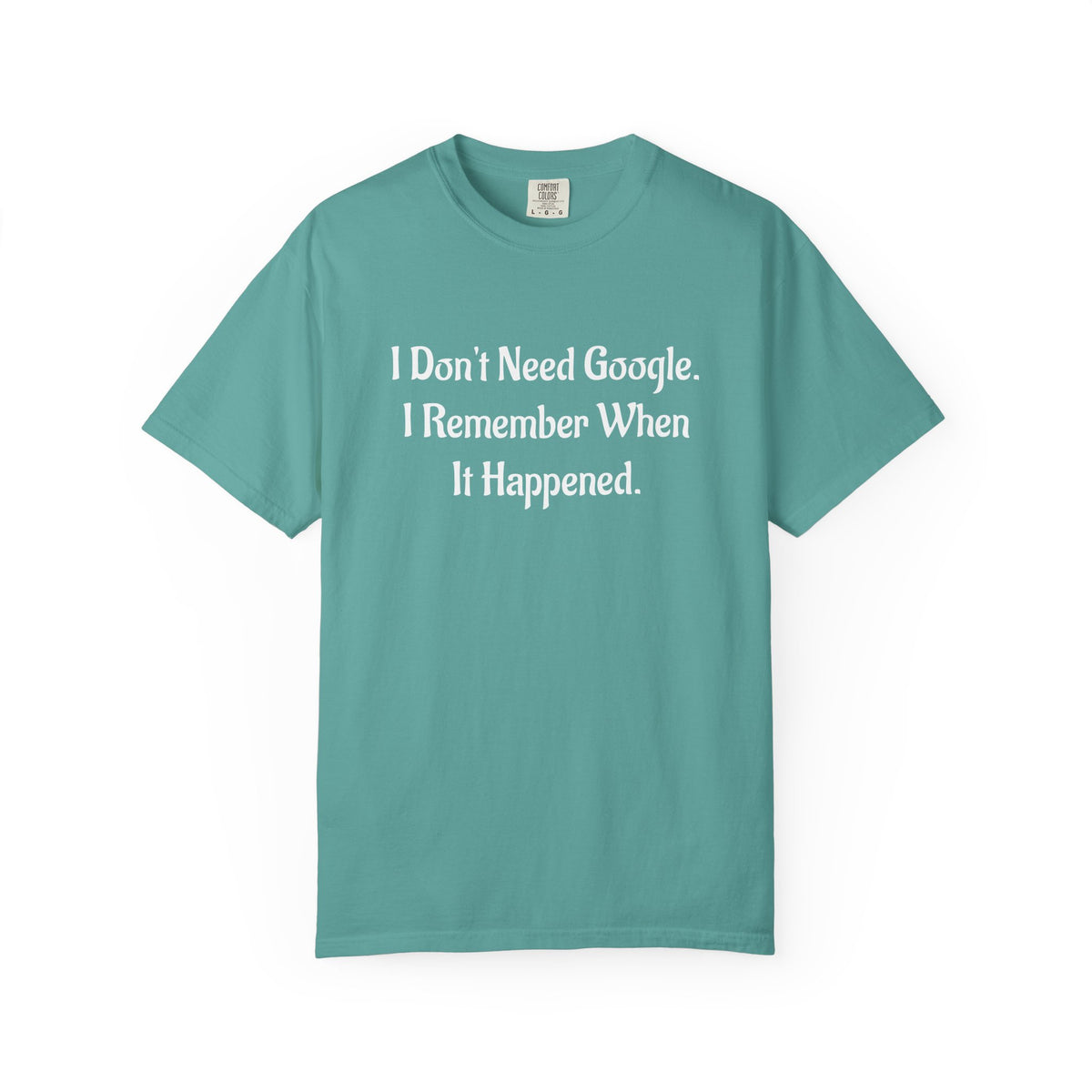 I Don’t Need Google I Remember When It Happened Funny Nostalgia T-Shirt