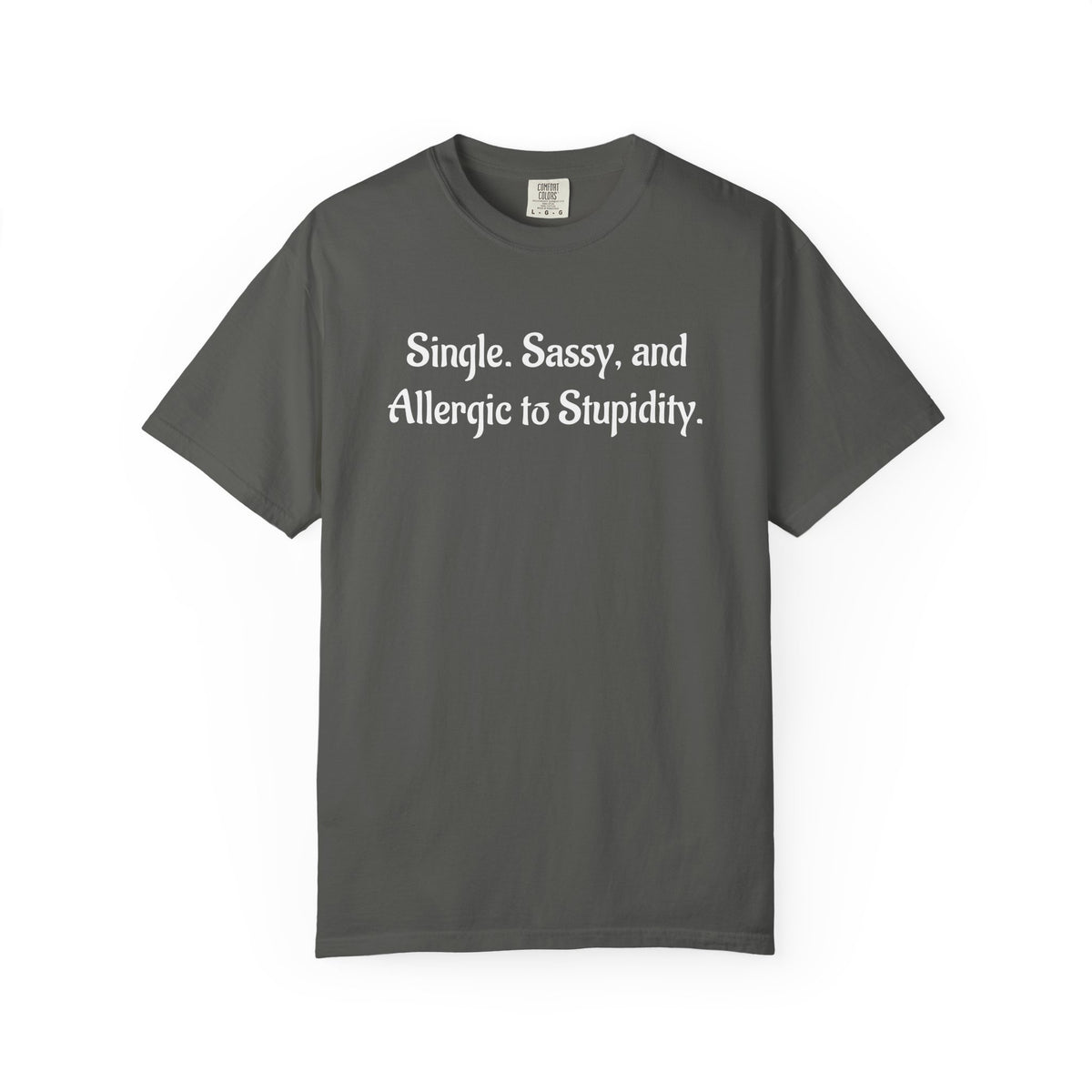 Single. Sassy. and Allergic to Stupidity. Graphic T-Shirt