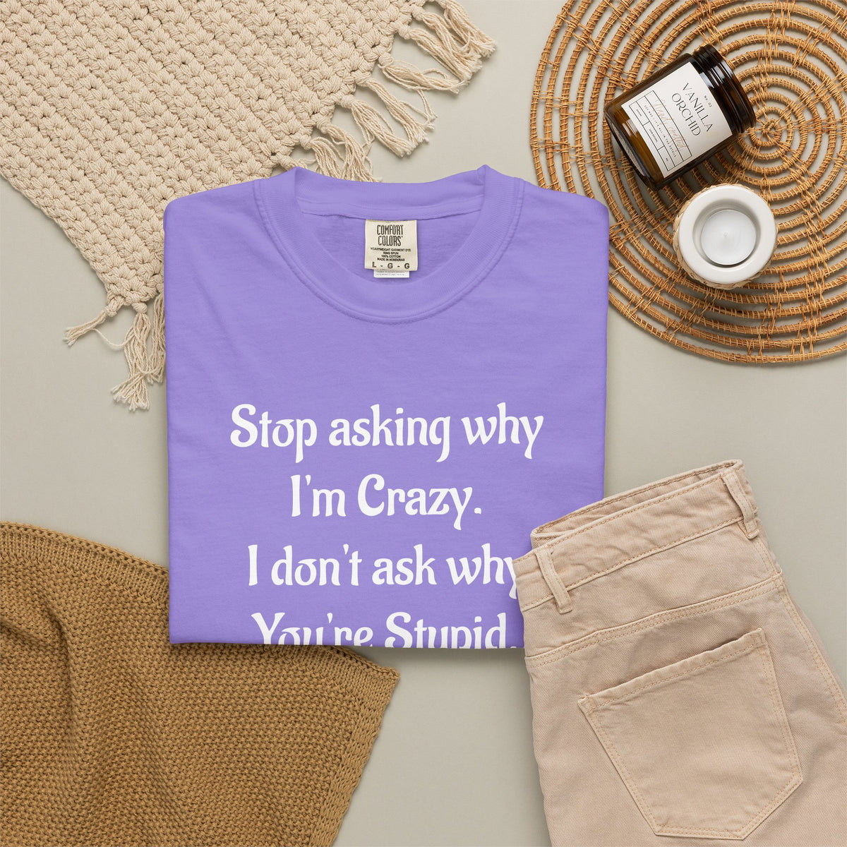 Stop Asking Why I’m Crazy Funny Quote T-Shirt