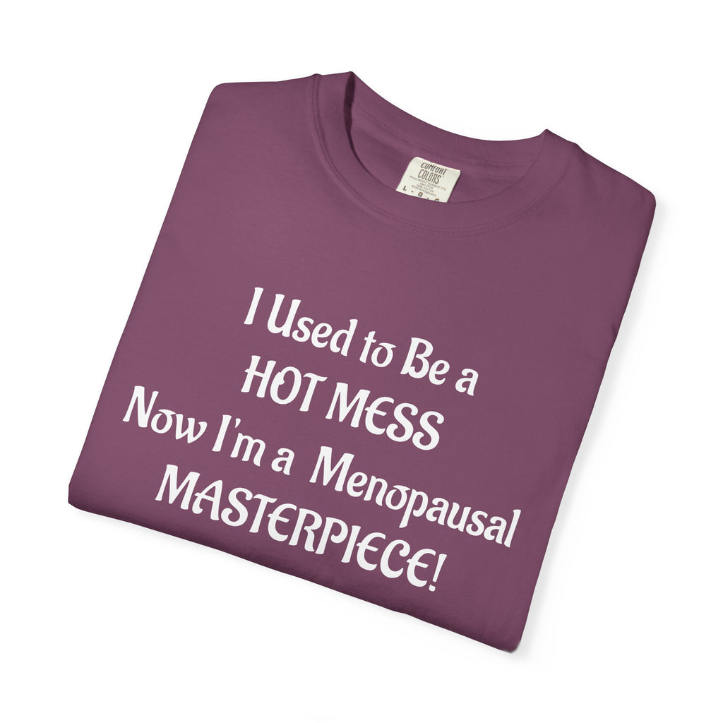 Hot Mess to Menopausal Masterpiece T-Shirt