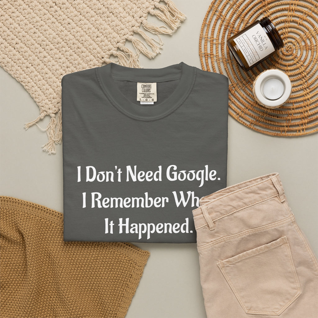 I Don’t Need Google I Remember When It Happened Funny Nostalgia T-Shirt