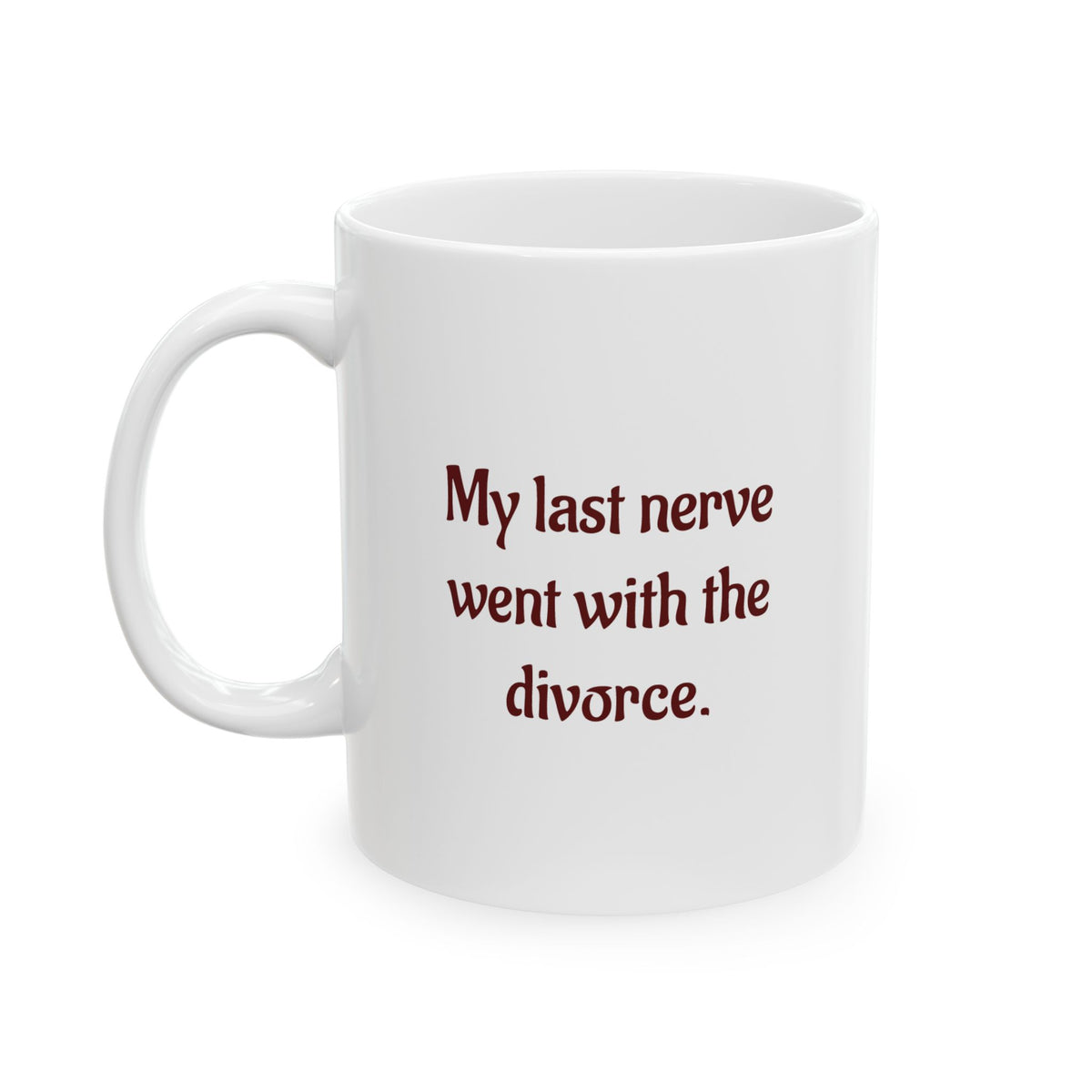 My last nerve went with the divorce - Ceramic Mug