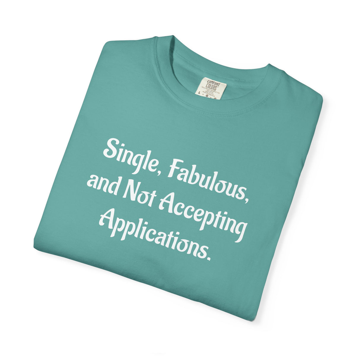 Single, Fabulous, and Not Accepting Applications T-Shirt