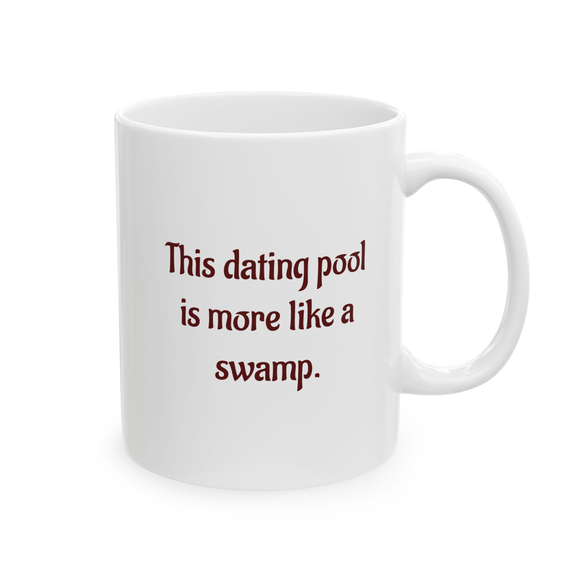 This dating pool is more like a swamp - Ceramic Mug