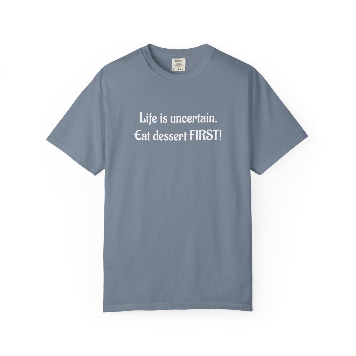 Life Is Uncertain Eat Dessert First T-Shirt