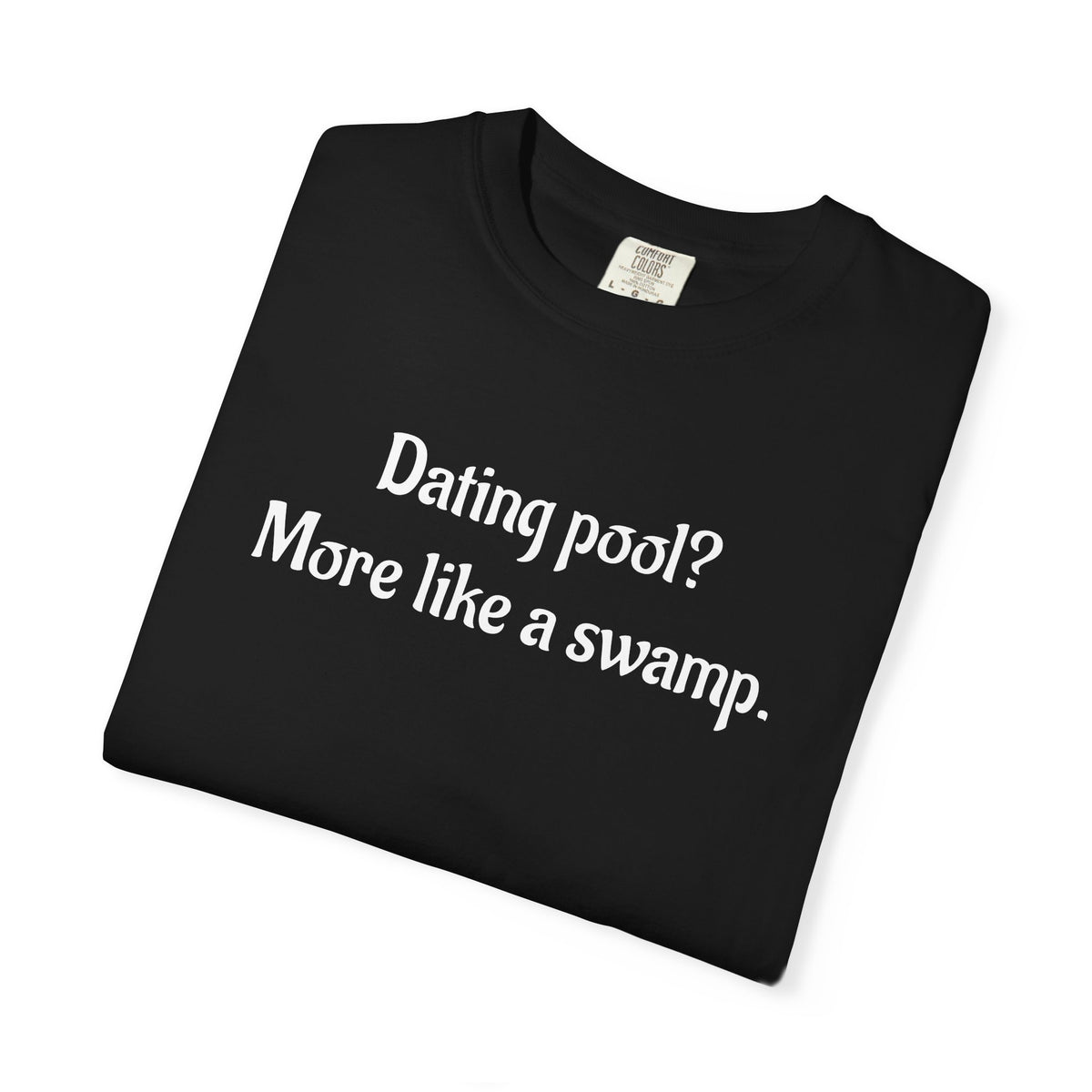 Dating Pool More Like a Swamp Funny T-Shirt