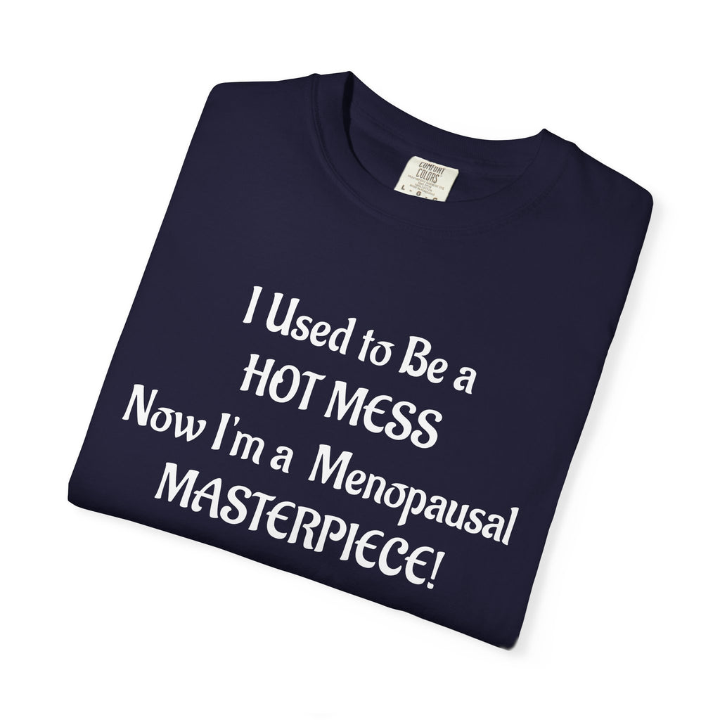 Hot Mess to Menopausal Masterpiece T-Shirt