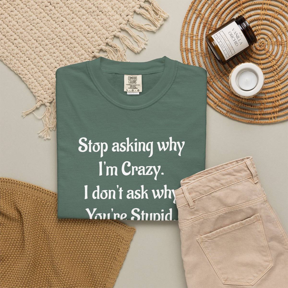 Stop Asking Why I’m Crazy Funny Quote T-Shirt