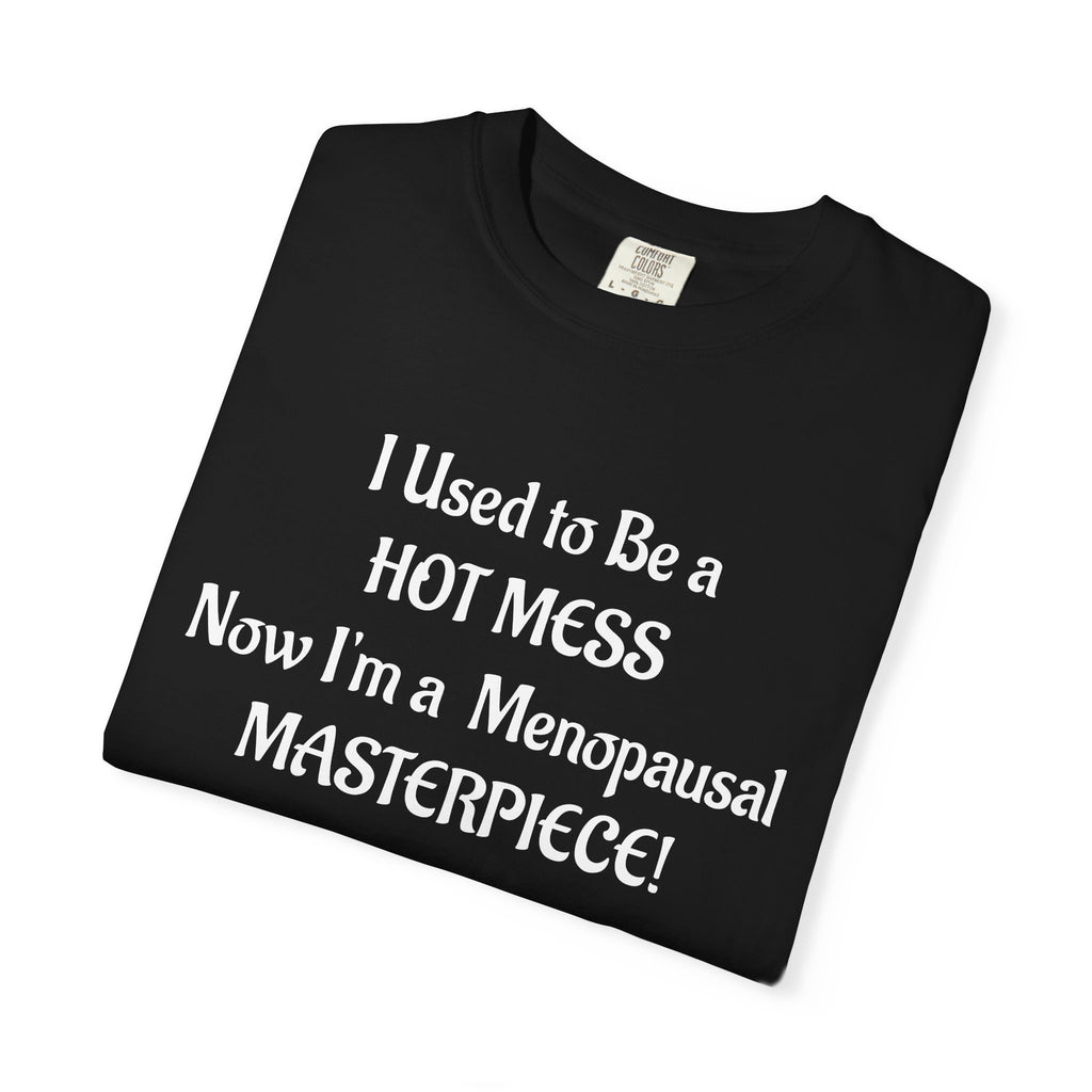 Hot Mess to Menopausal Masterpiece T-Shirt