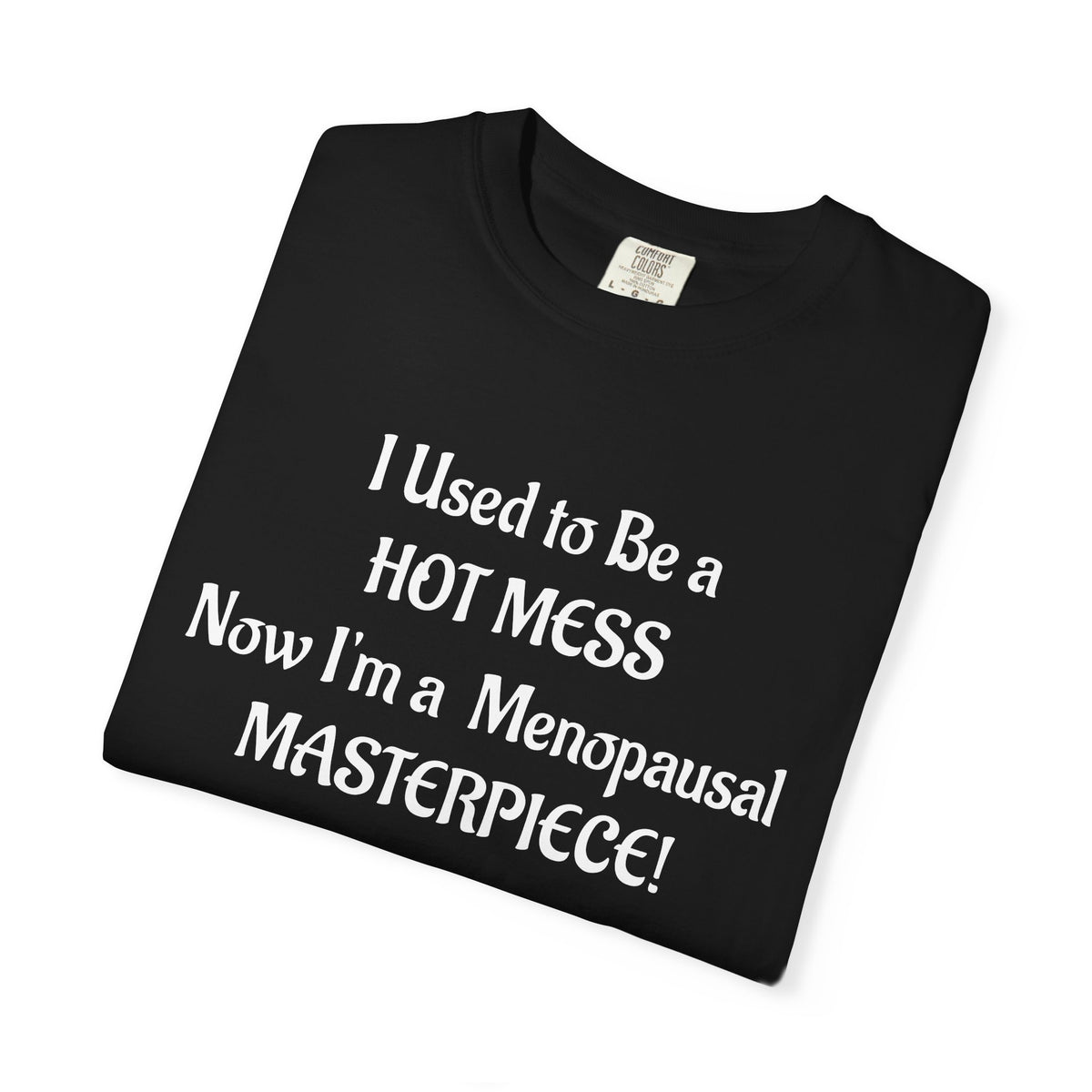 Hot Mess to Menopausal Masterpiece T-Shirt