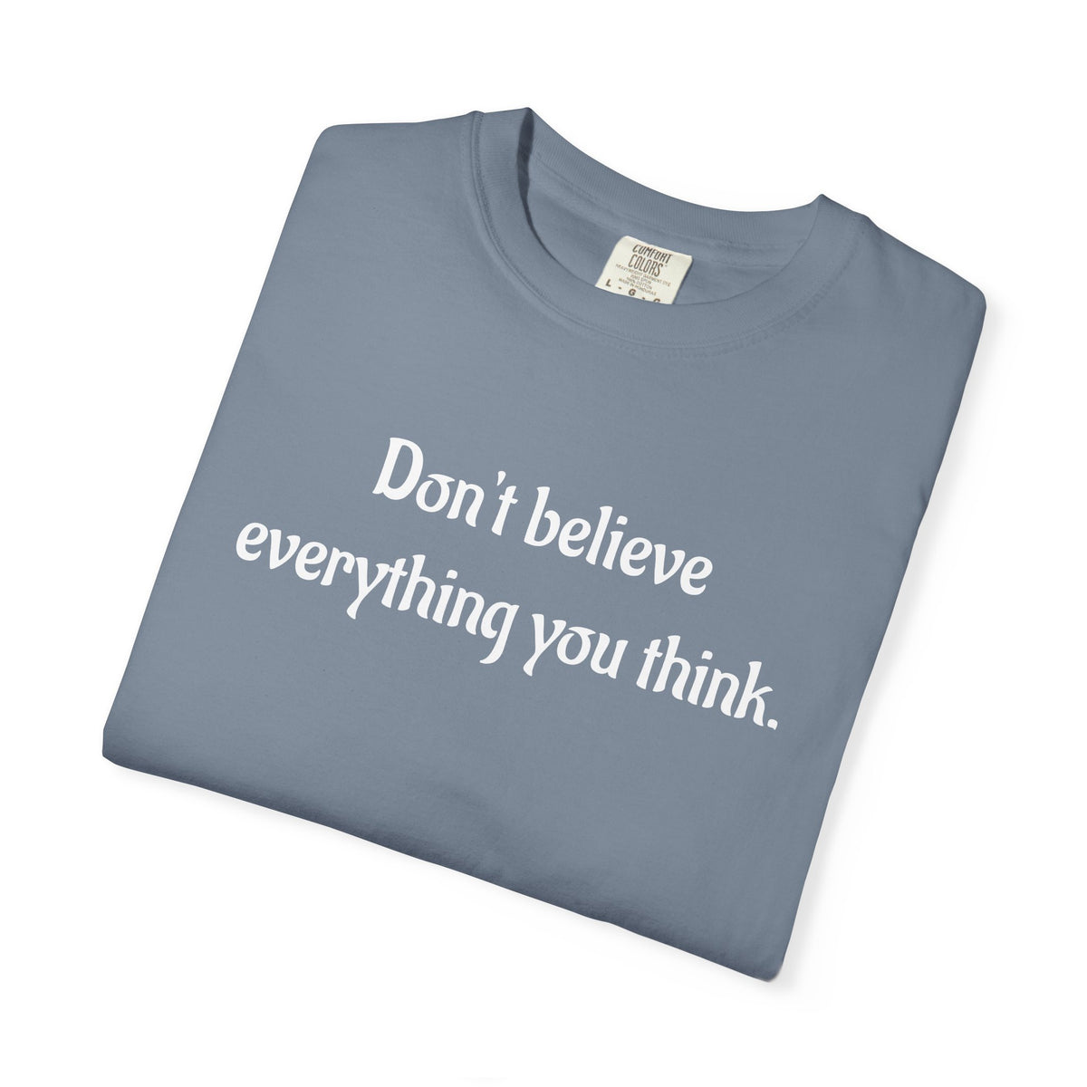 Don’t Believe Everything You Think Graphic T-Shirt