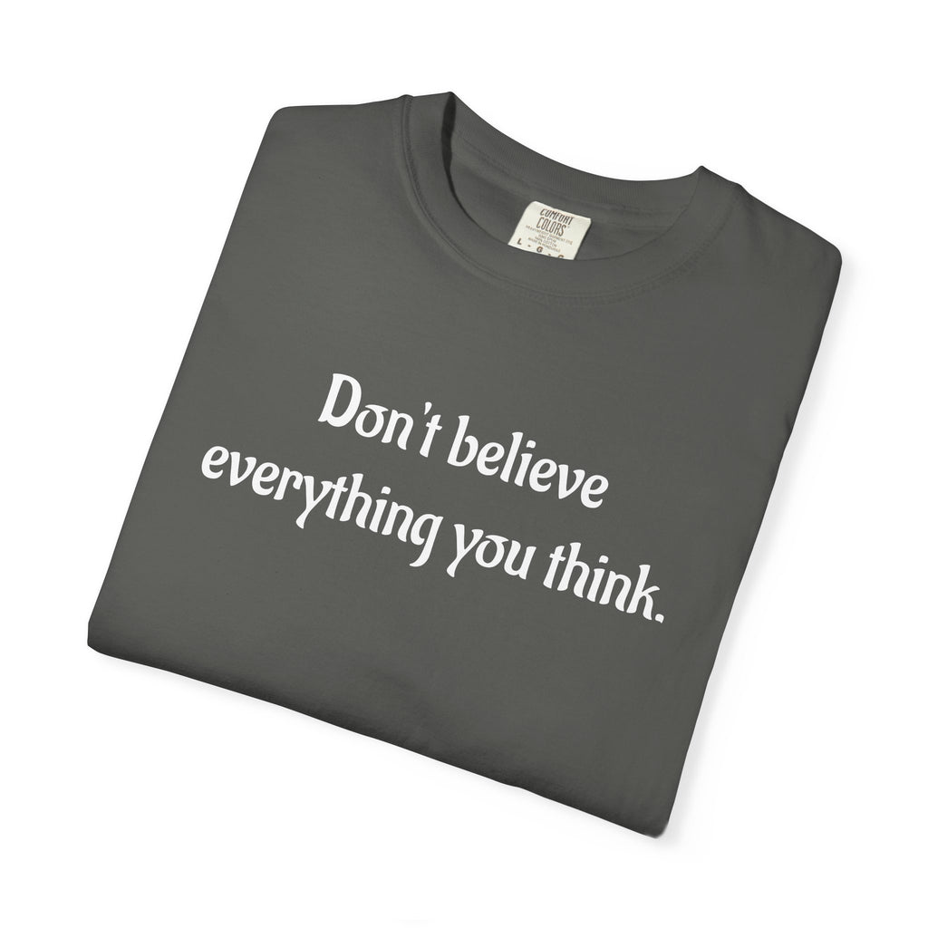 Don’t Believe Everything You Think Graphic T-Shirt