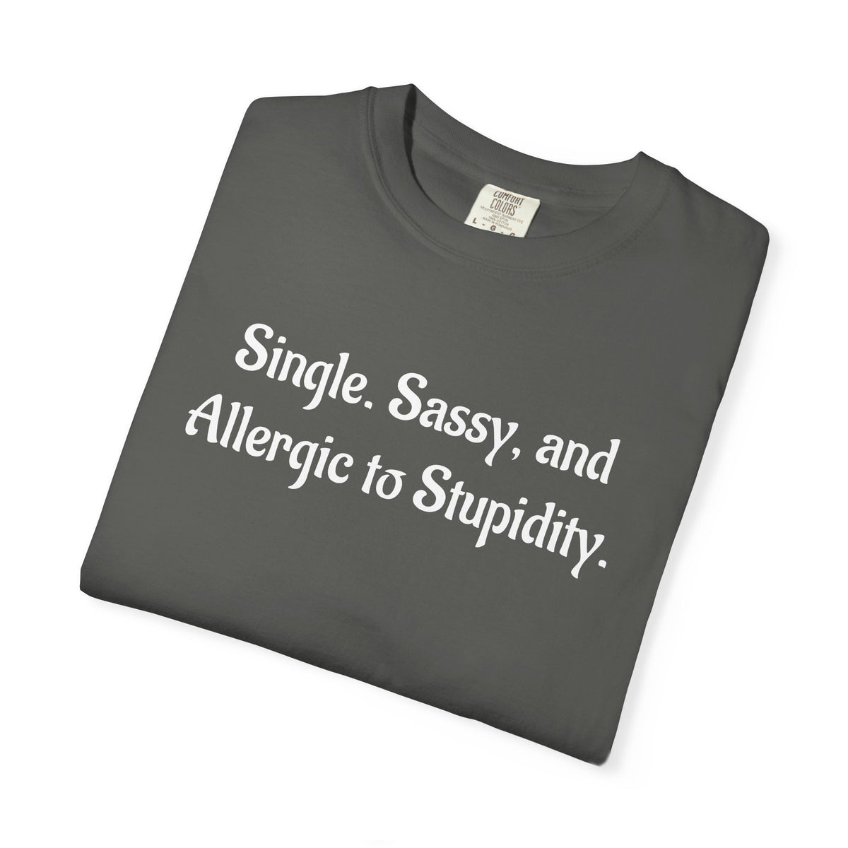 Single. Sassy. and Allergic to Stupidity. Graphic T-Shirt