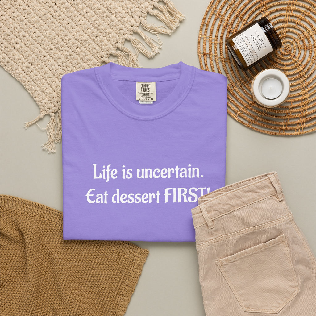 Life Is Uncertain Eat Dessert First T-Shirt