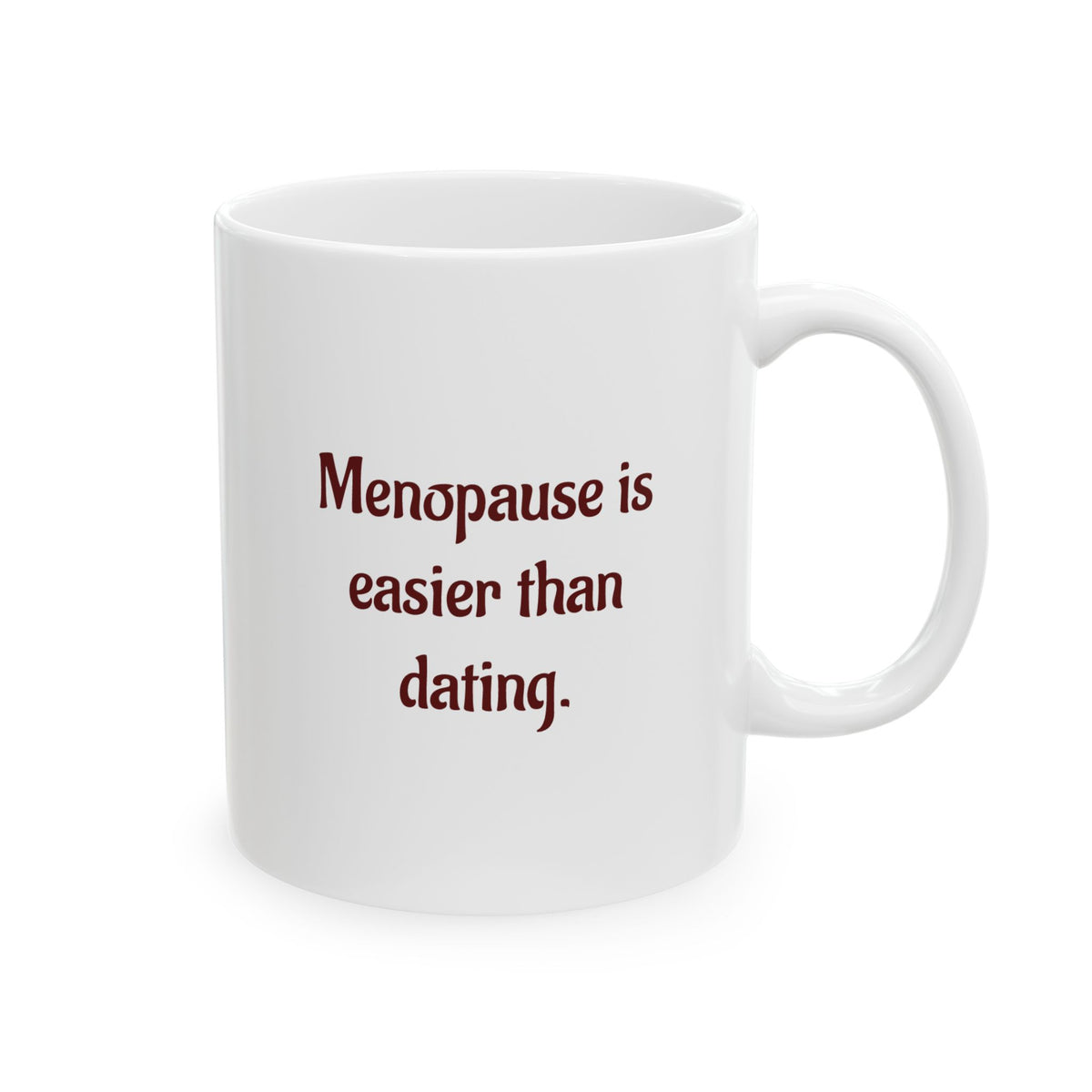 Menopause is easier than dating - Ceramic Mug