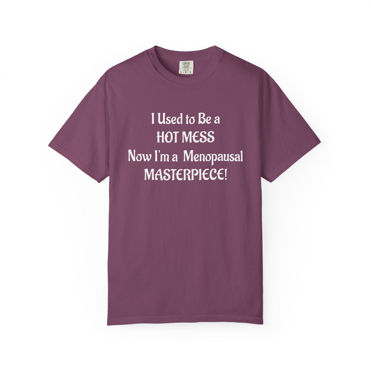 Hot Mess to Menopausal Masterpiece T-Shirt