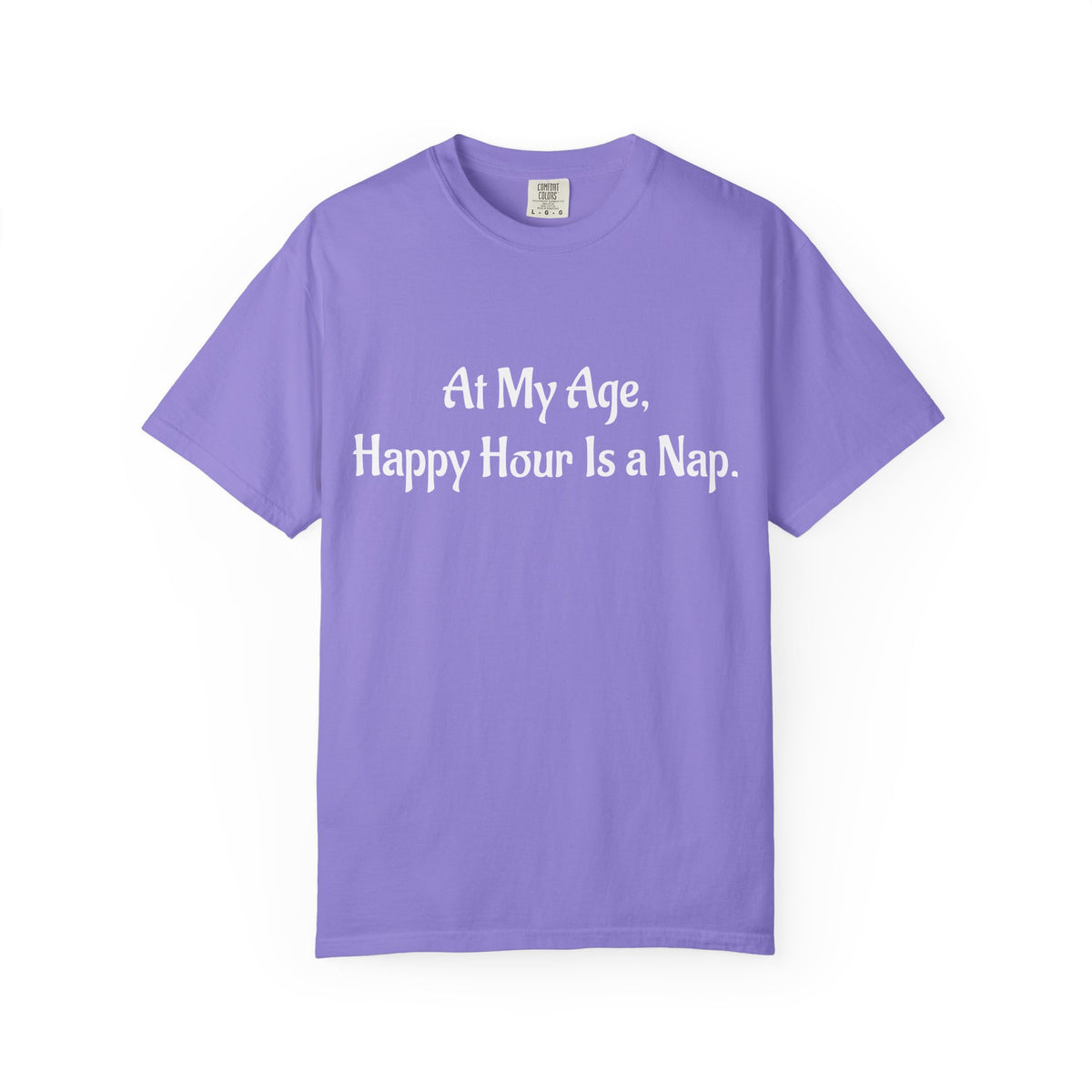 At My Age, Happy Hour Is a Nap T-Shirt