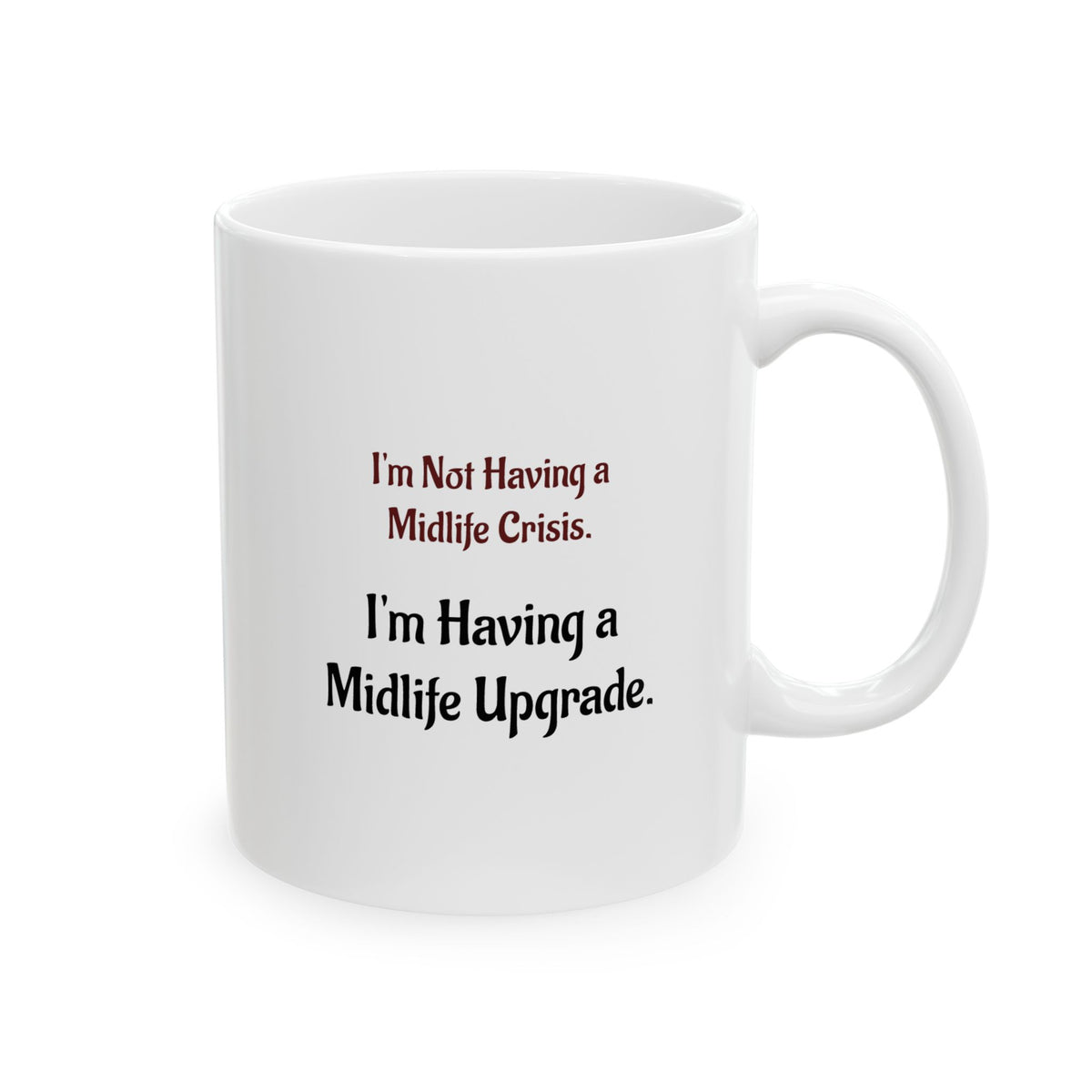 I'm having a Mid-life Upgrade - Ceramic Mug
