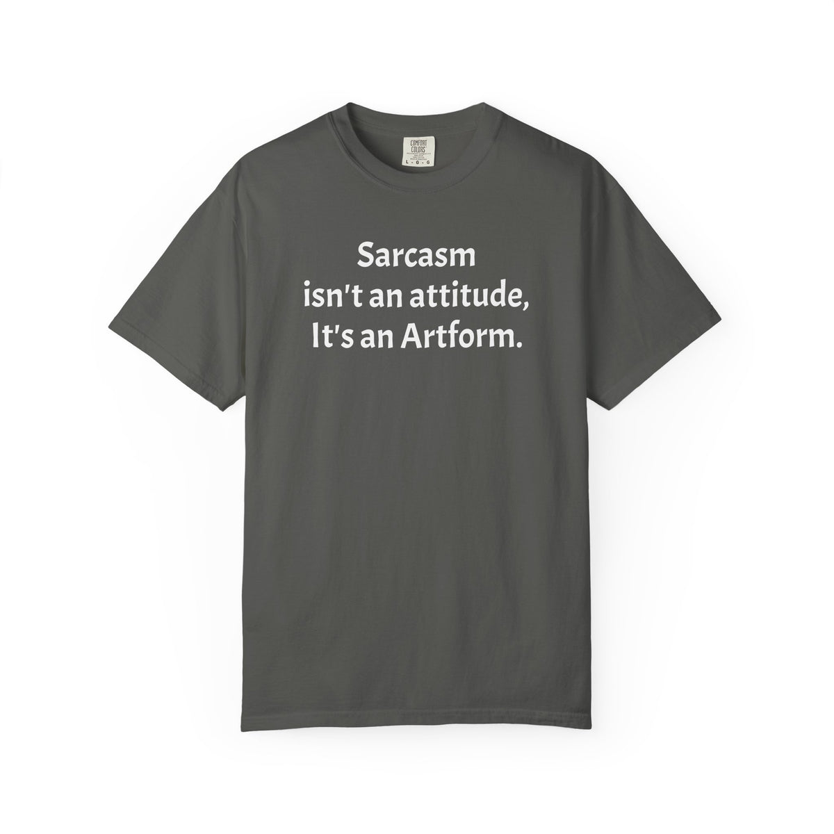 Sarcasm Isn’t an Attitude, It’s an Artform T-Shirt