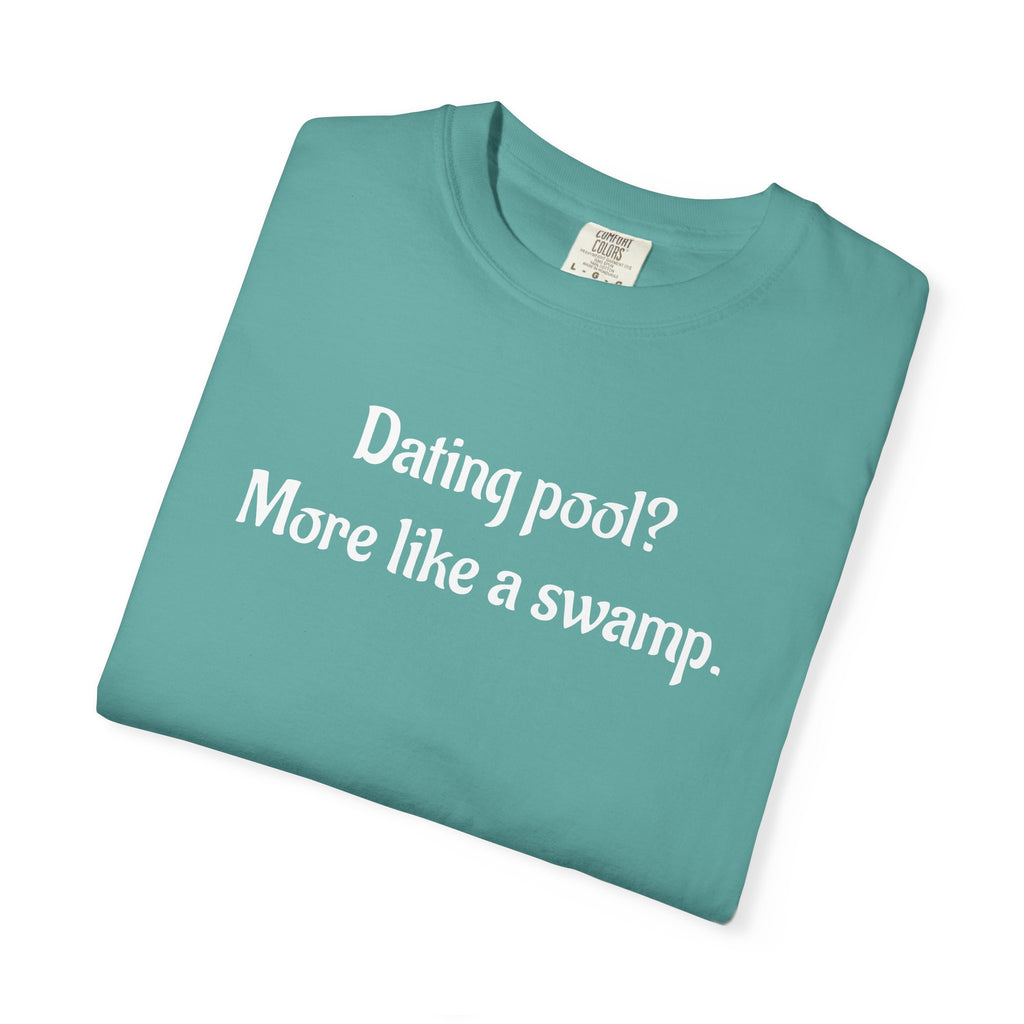 Dating Pool More Like a Swamp Funny T-Shirt