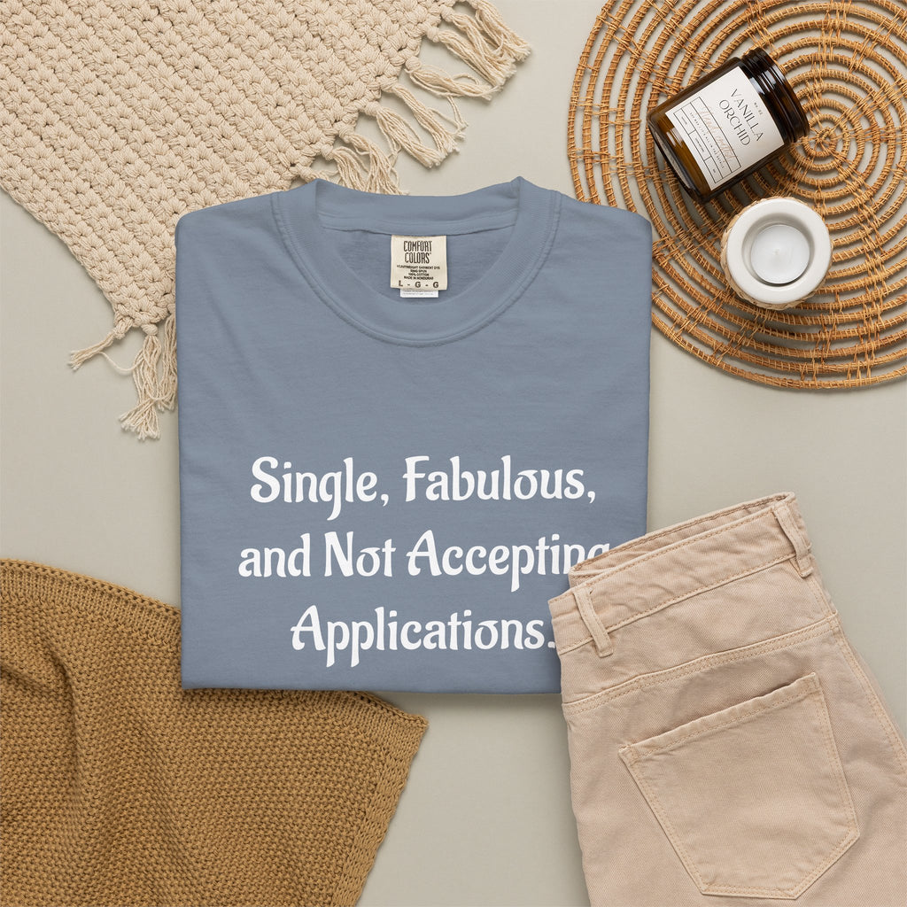 Single, Fabulous, and Not Accepting Applications T-Shirt