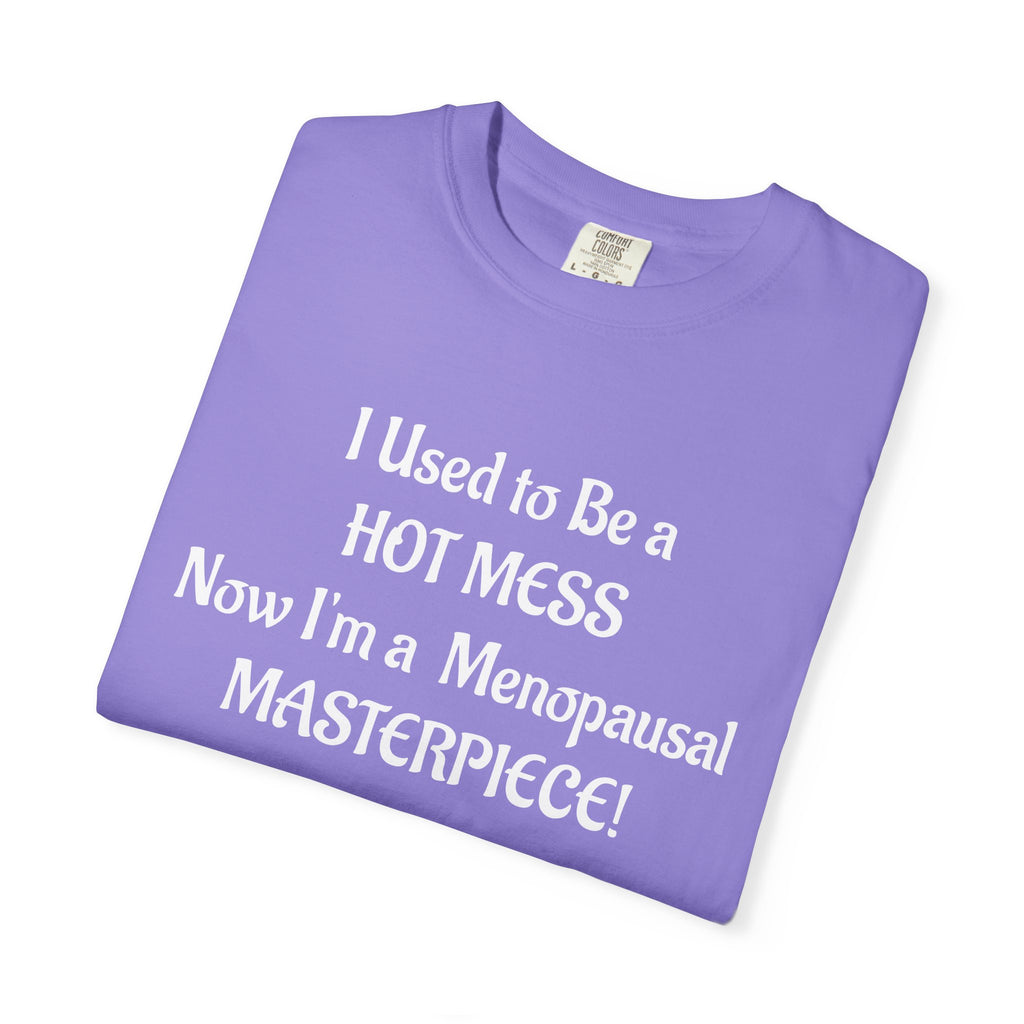 Hot Mess to Menopausal Masterpiece T-Shirt