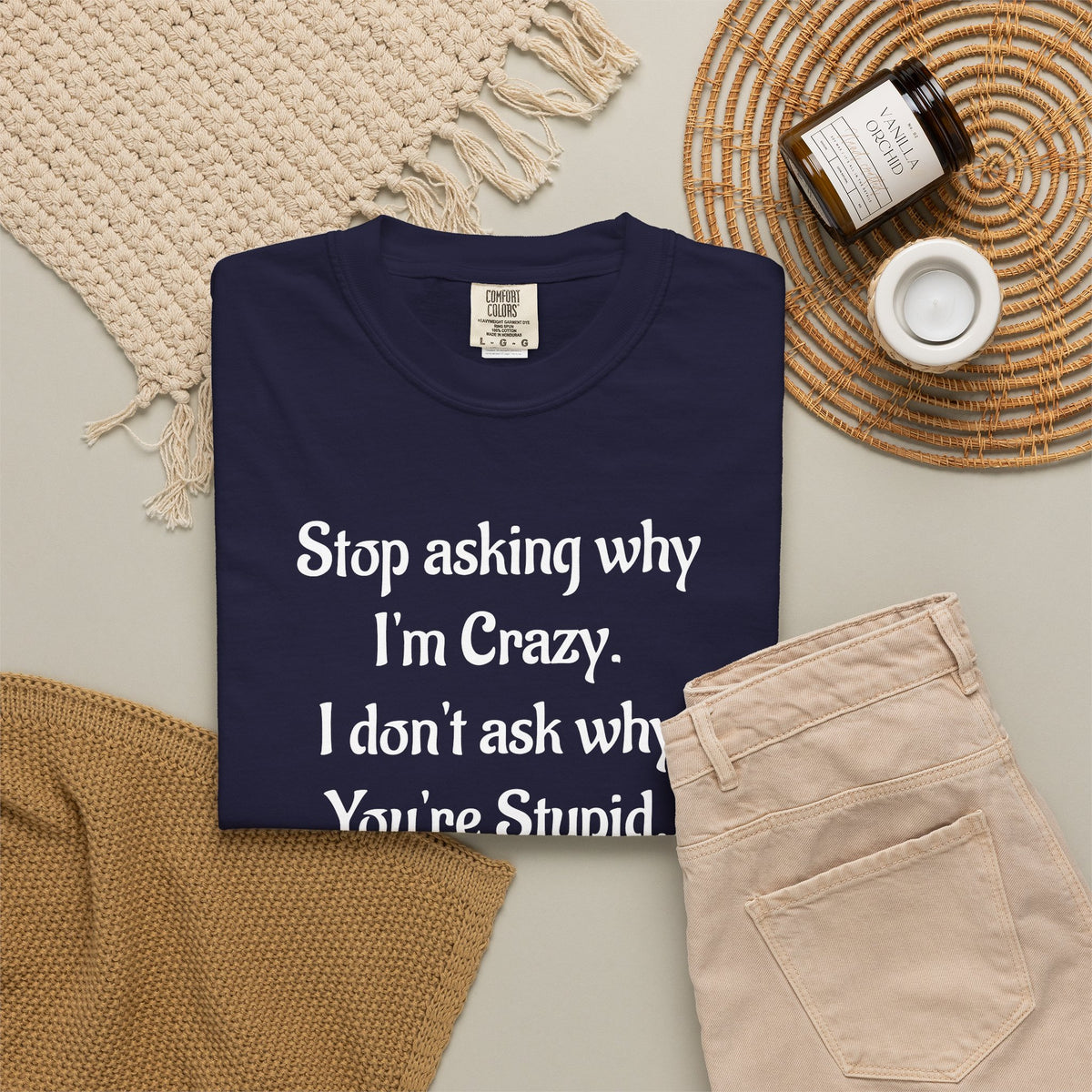 Stop Asking Why I’m Crazy Funny Quote T-Shirt