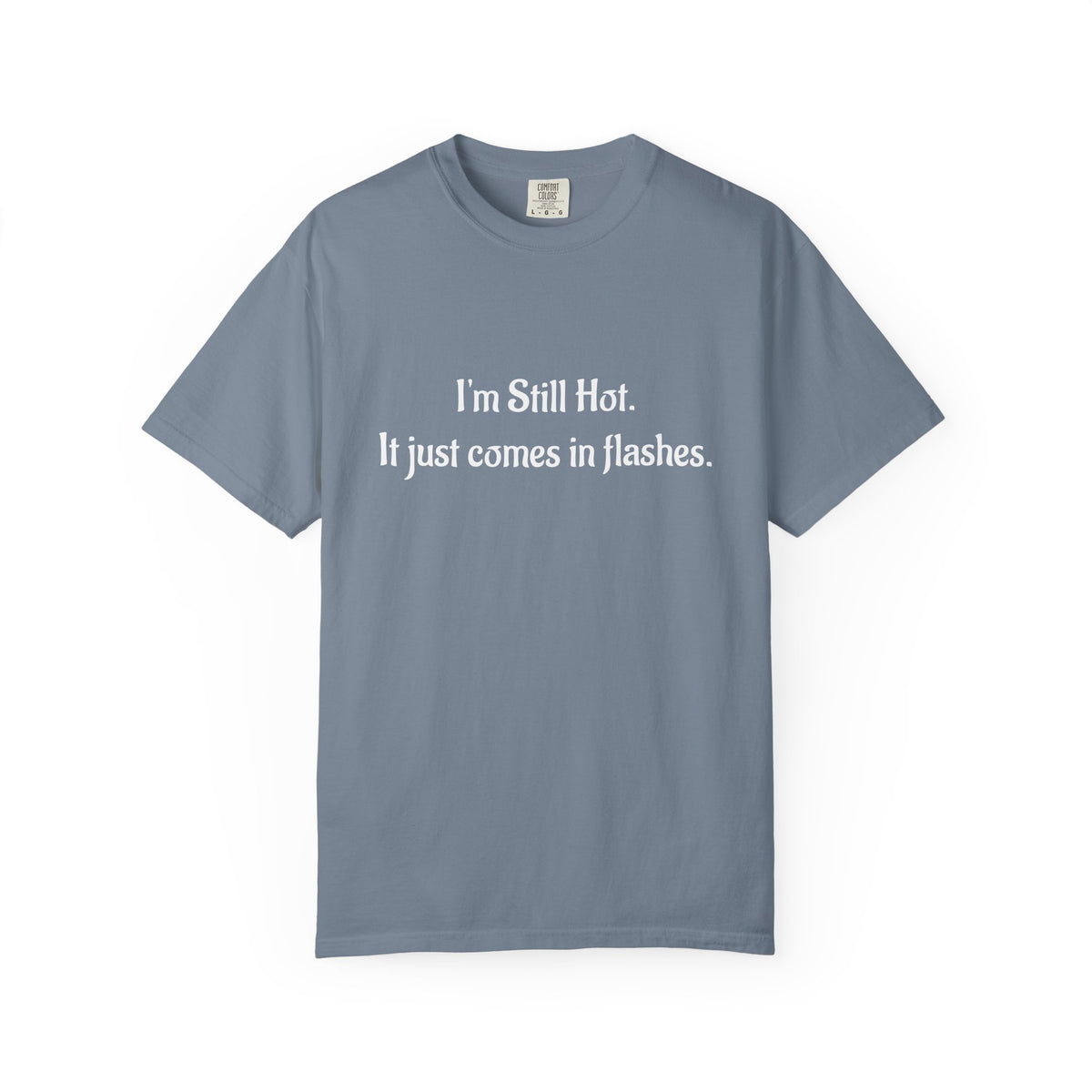“I’m Still Hot, It Just Comes in Flashes” Funny T-Shirt
