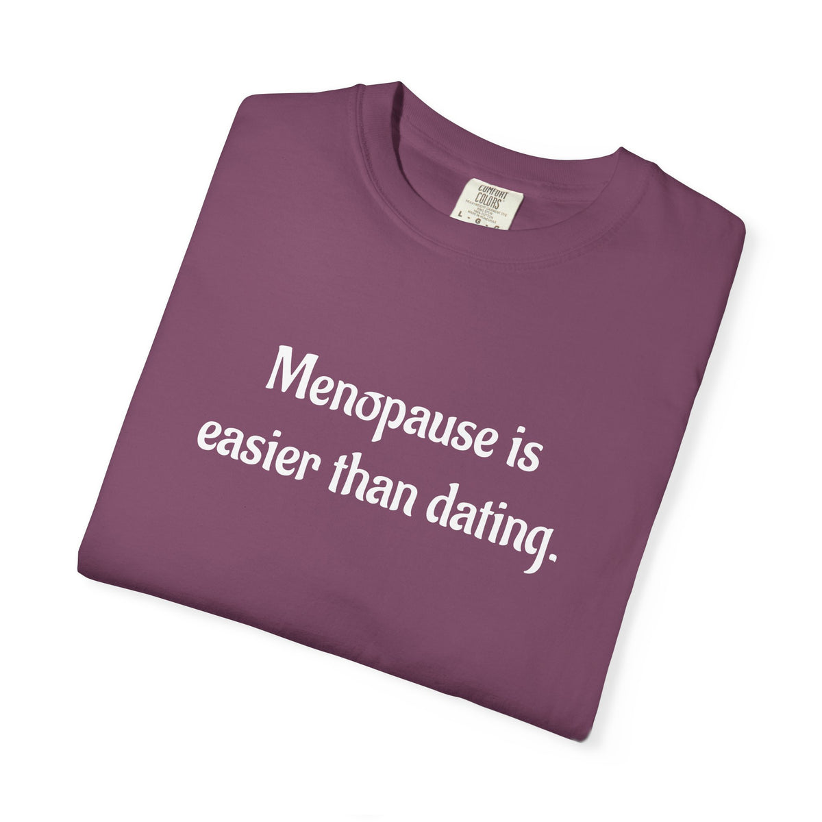 Menopause Is Easier Than Dating Funny Women’s Health T-Shirt