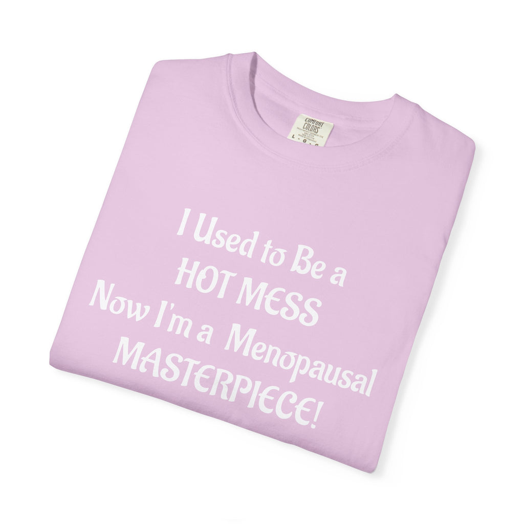 Hot Mess to Menopausal Masterpiece T-Shirt