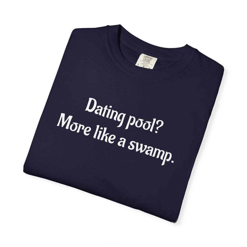 Dating Pool More Like a Swamp Funny T-Shirt