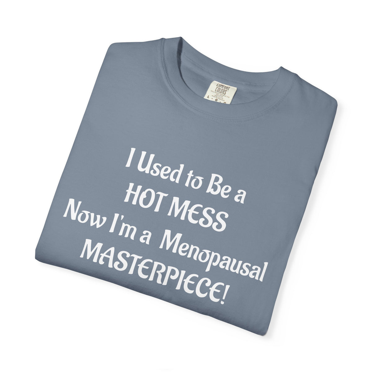 Hot Mess to Menopausal Masterpiece T-Shirt