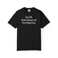 Over 50, Underwhelmed, and Over Stupid Crap T-Shirt