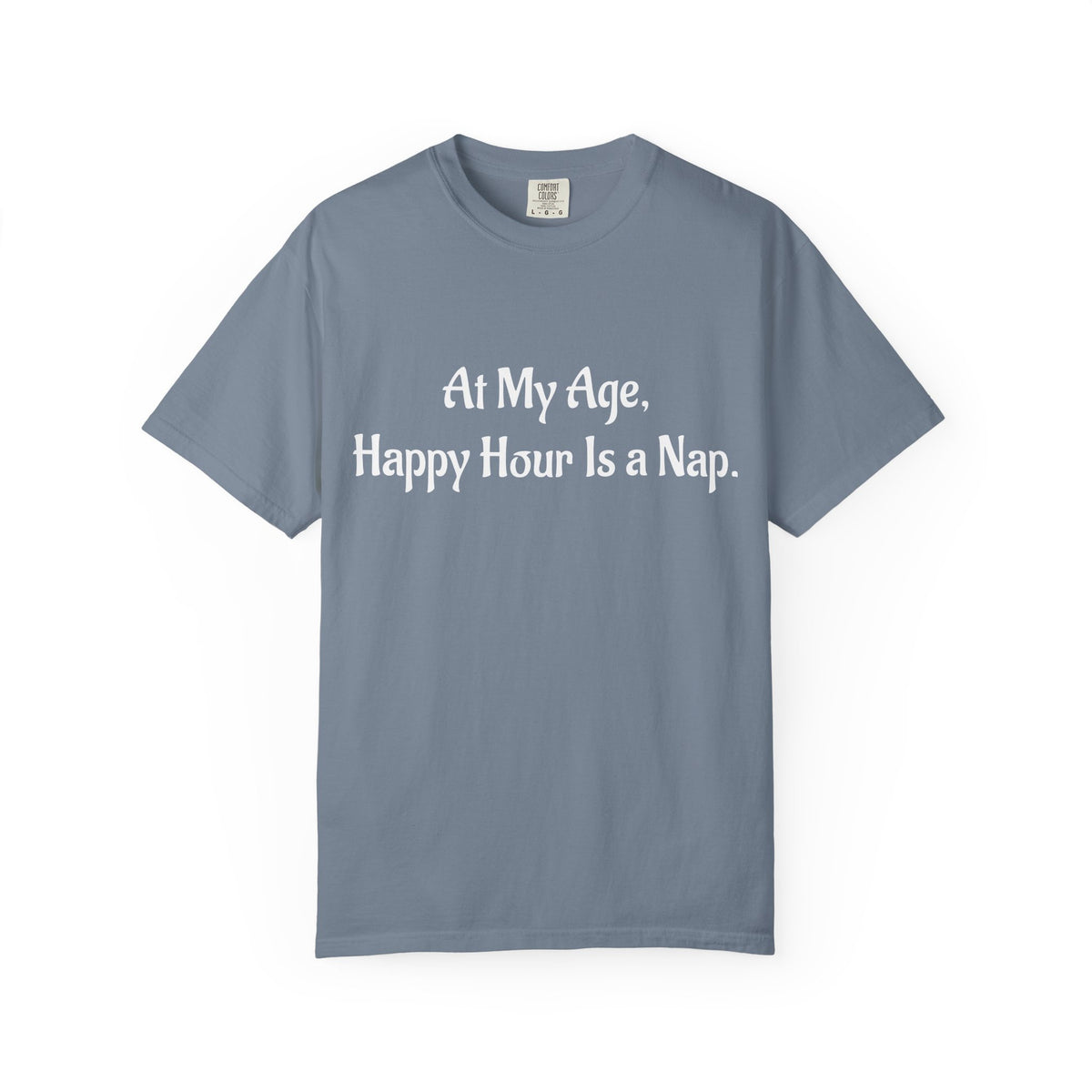 At My Age, Happy Hour Is a Nap T-Shirt