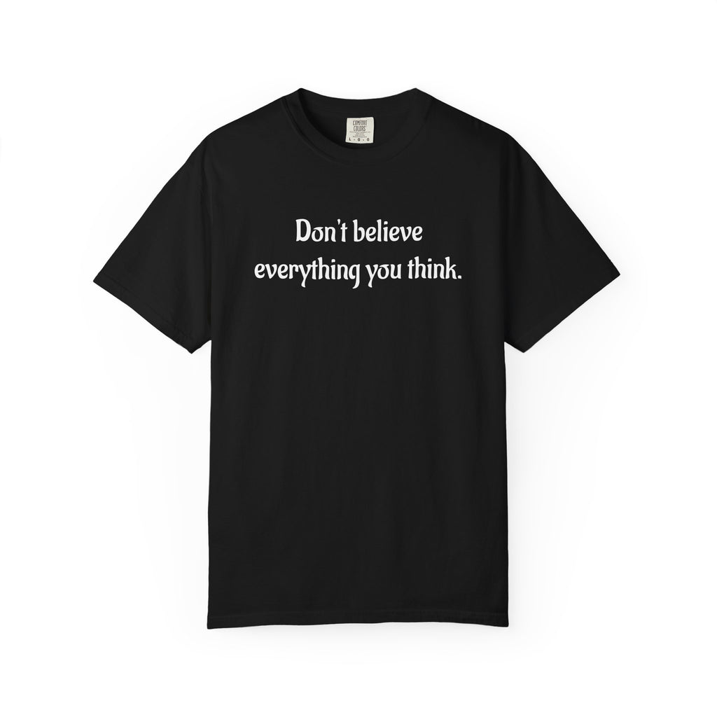 Don’t Believe Everything You Think Graphic T-Shirt