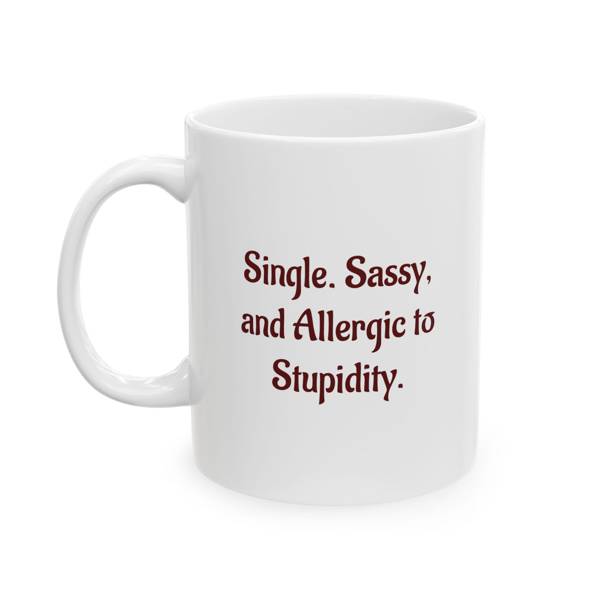 Single, Sassy and Allergic to Stupidity - Ceramic Mug