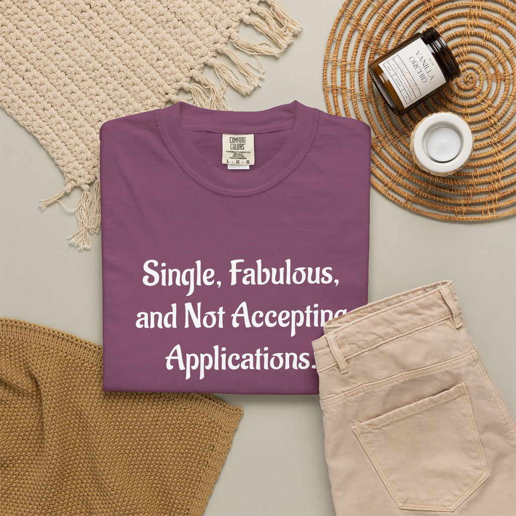 Single, Fabulous, and Not Accepting Applications T-Shirt