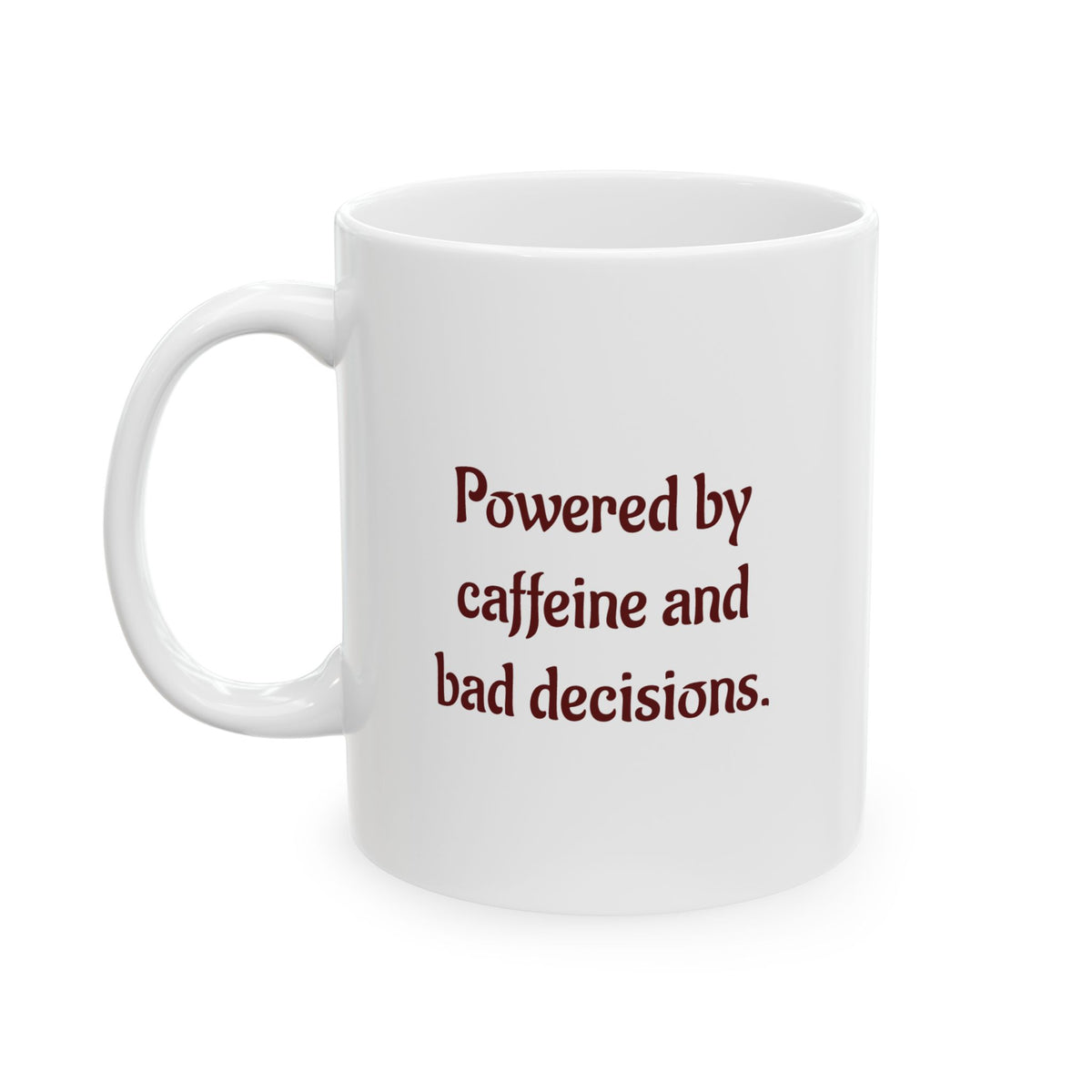 Powered by caffeine and bad decisions - Ceramic Mug