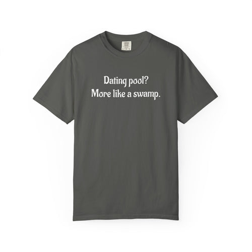 Dating Pool More Like a Swamp Funny T-Shirt