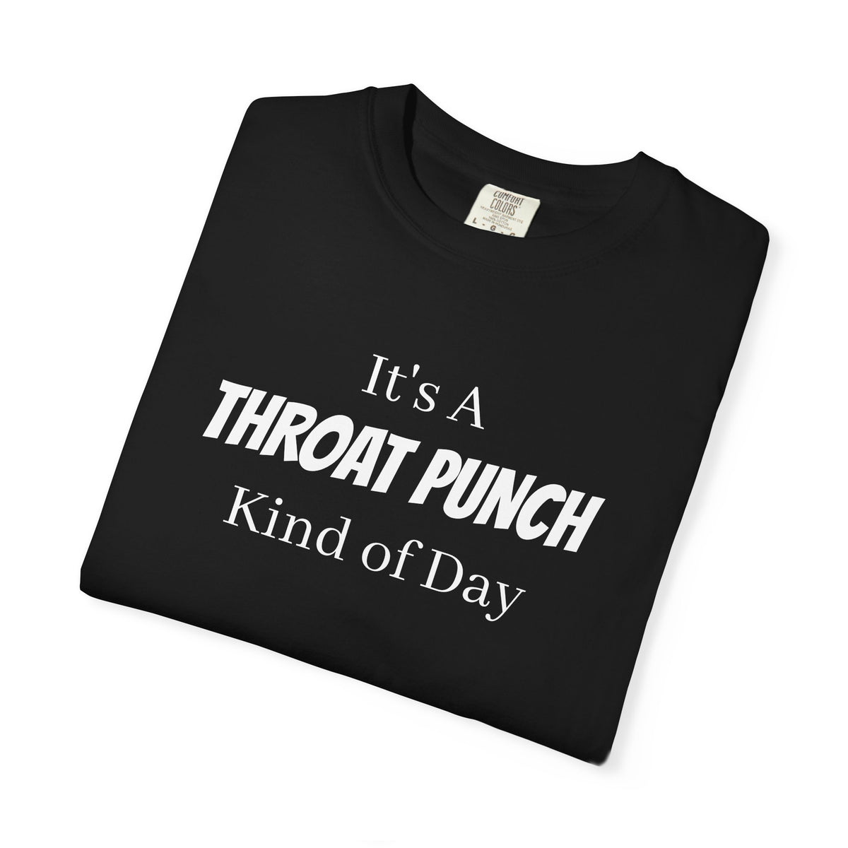 It’s a Throat Punch Kind of Day Graphic T-Shirt