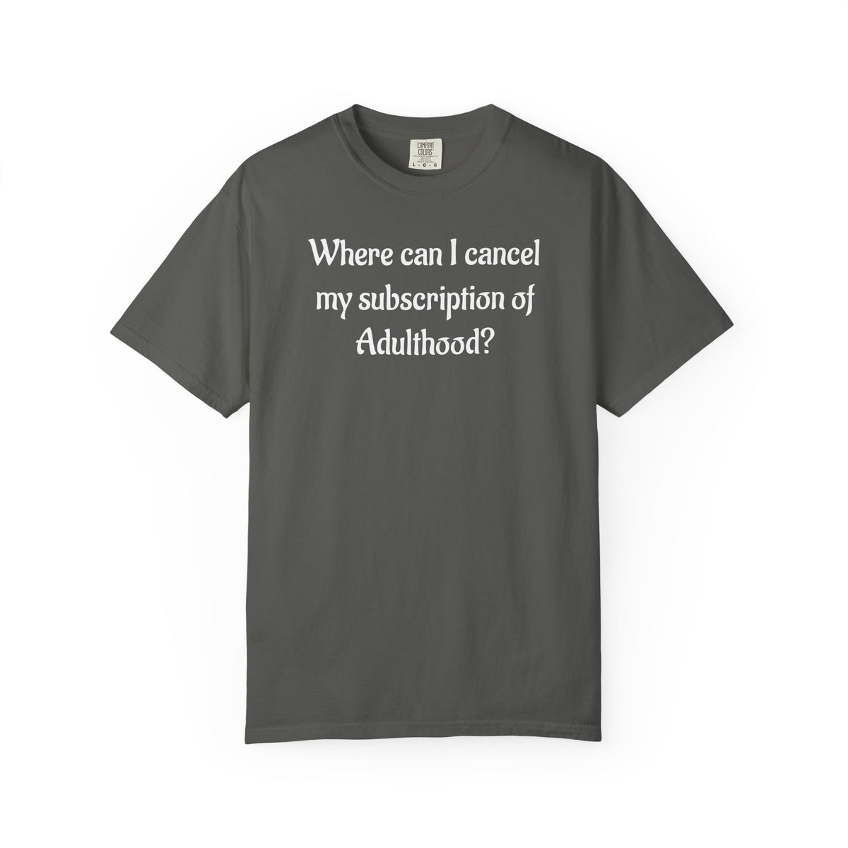 Where Can I Cancel My Subscription of Adulthood? Funny Adulting T-Shirt