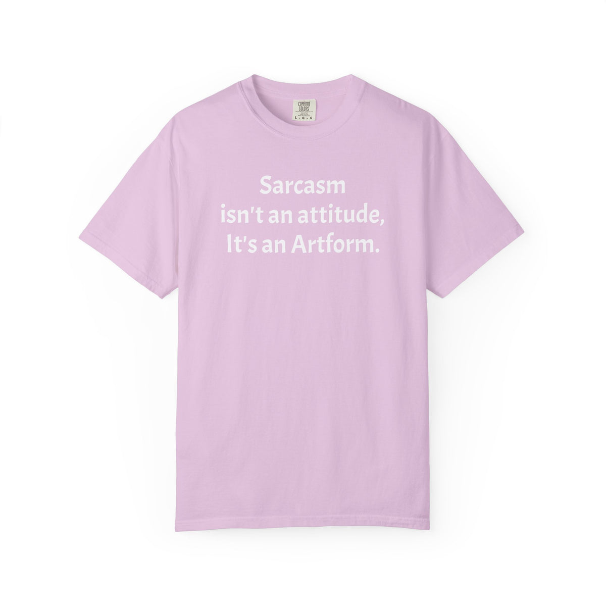 Sarcasm Isn’t an Attitude, It’s an Artform T-Shirt