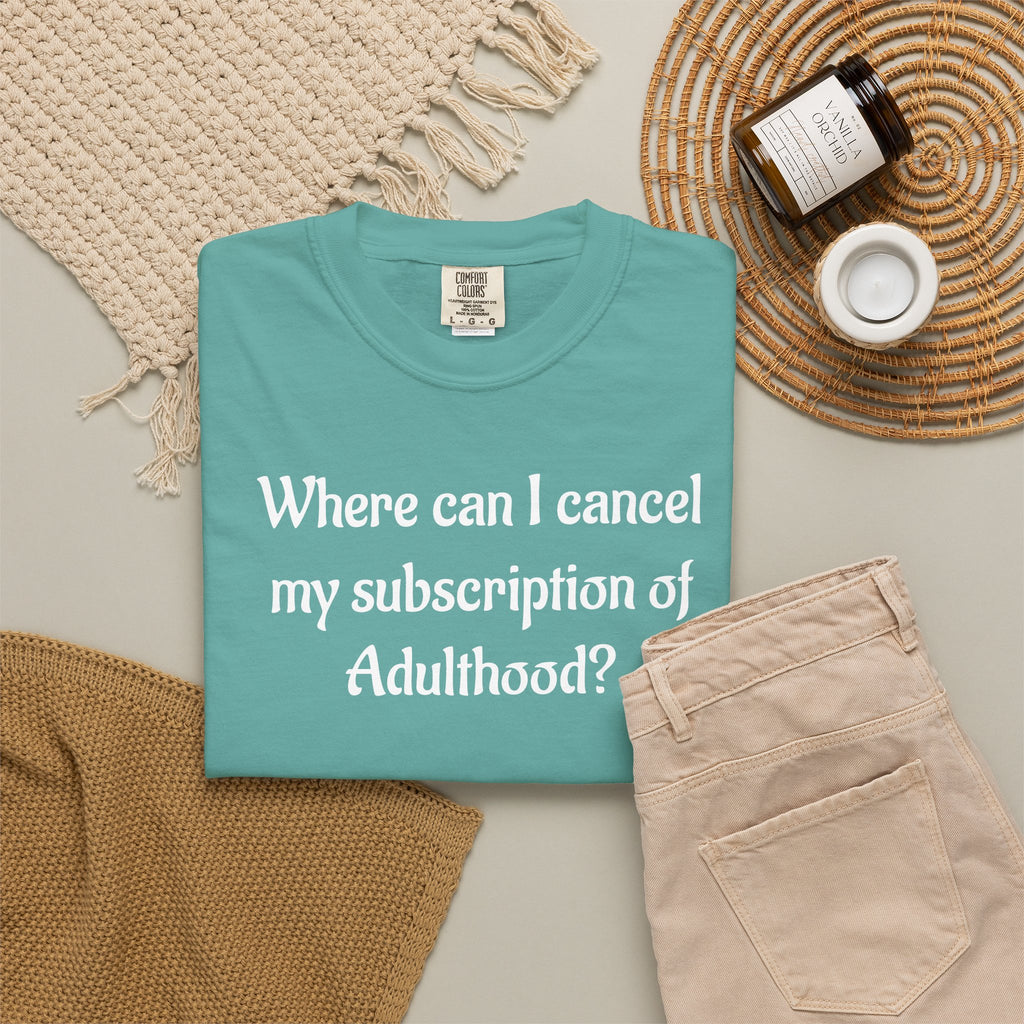 Where Can I Cancel My Subscription of Adulthood? Funny Adulting T-Shirt