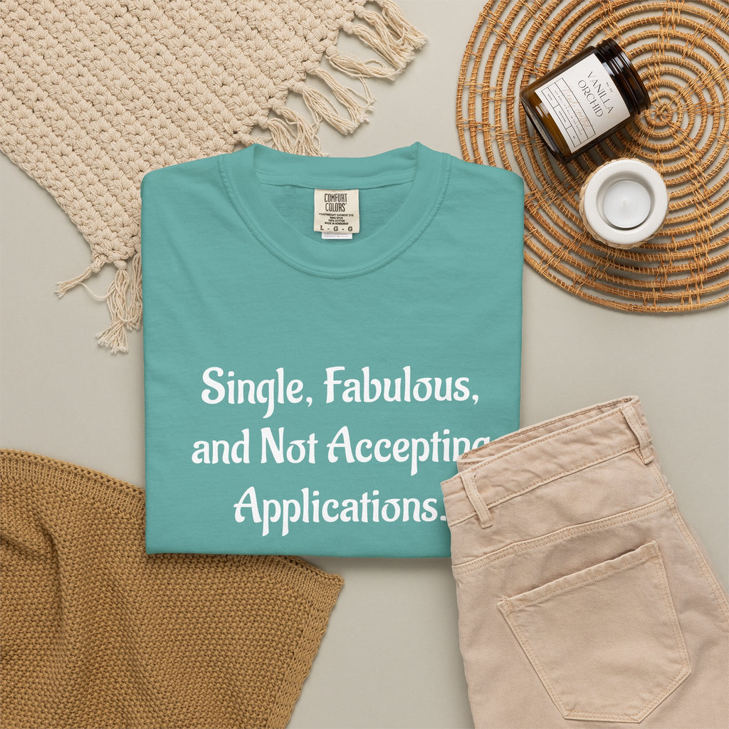 Single, Fabulous, and Not Accepting Applications T-Shirt