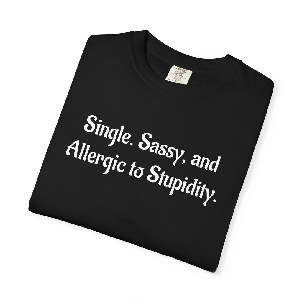 Single. Sassy. and Allergic to Stupidity. Graphic T-Shirt