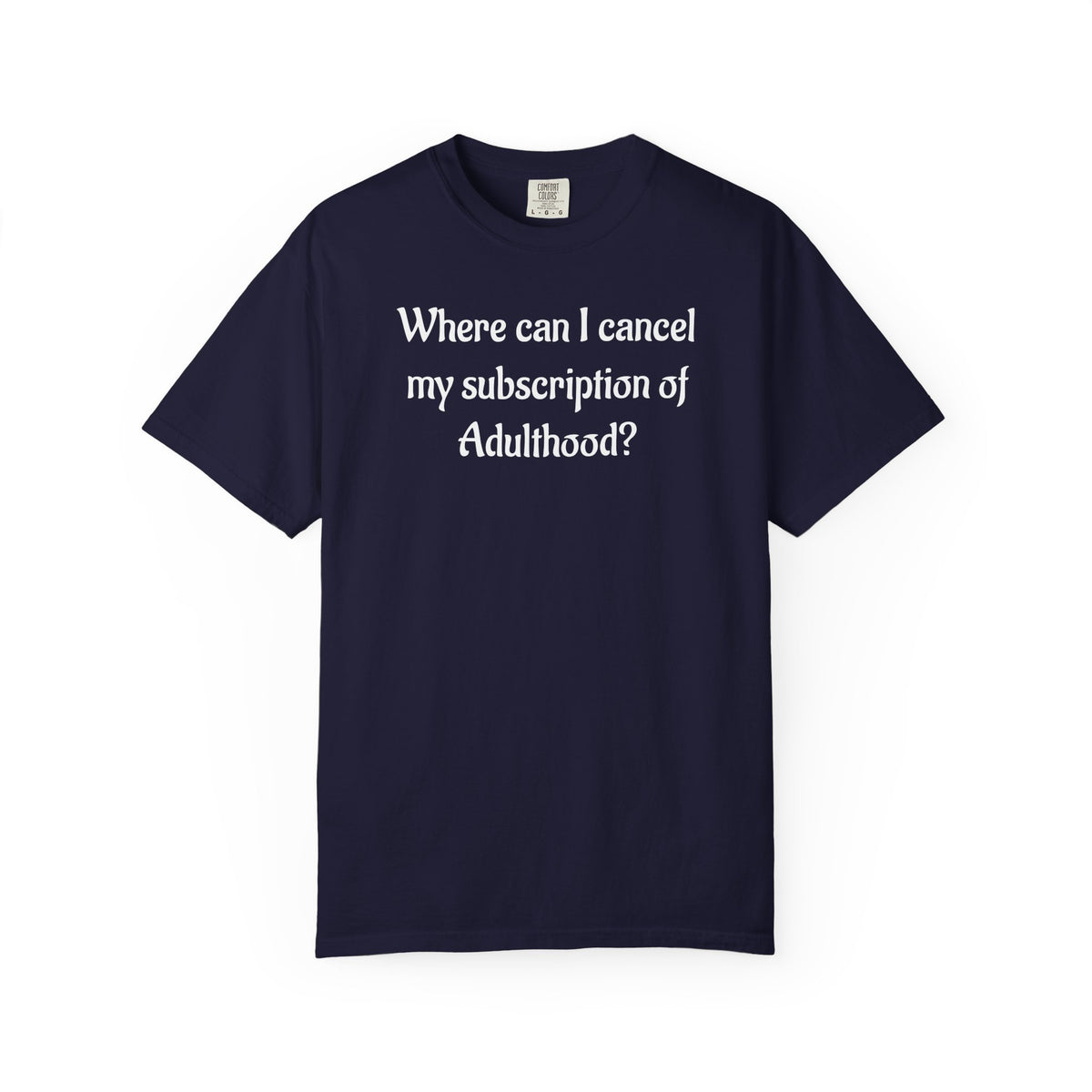 Where Can I Cancel My Subscription of Adulthood? Funny Adulting T-Shirt