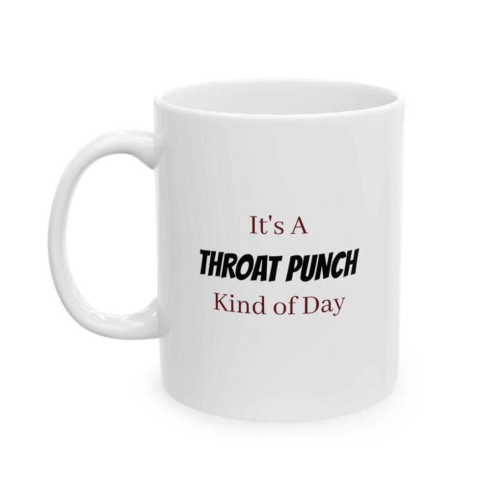 It's a THROAT PUNCH kind of day - Ceramic Mug