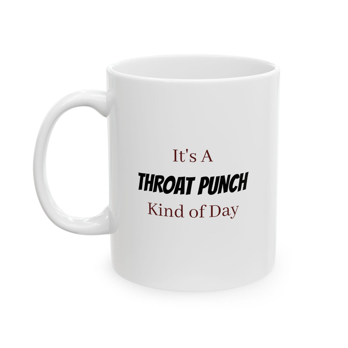 It's a THROAT PUNCH kind of day - Ceramic Mug