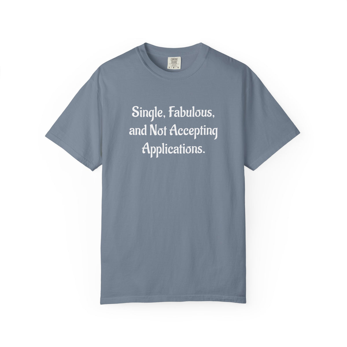 Single, Fabulous, and Not Accepting Applications T-Shirt